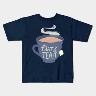 And That's The Tea!! Kids T-Shirt